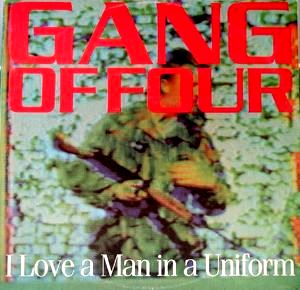 GANG OF FOUR I Love A Man In A Uniform