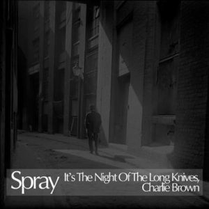 SPRAY It's The Night Of The Long Knives, Charlie Brown